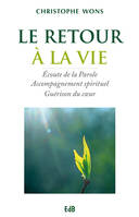 Le retour à la vie, Écoute de la Parole - Accompagnement spirituel - Guérison du coeur