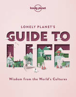 Lonely Planet's Guide to Life 1ed -anglais-