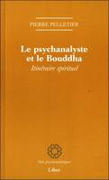 Le psychanalyste et le Bouddha - Itinéraire spirituel, itinéraire spirituel