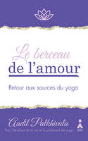 Le berceau de l'amour - retour aux sources du yoga