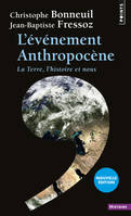 Points Histoire L'Événement Anthropocène, La Terre, l'histoire et nous