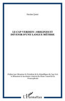 LE CAP-VERDIEN : Origines et devenir d'une langue métisse, origines et devenir d'une langue métissée