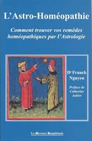 L' Astro-homéopathie - Grands et petits remèdes, comment trouver vos remèdes homéopathiques pas l'astrologie