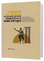 3 MINUTES POUR COMPRENDRE LES 50 FAITS LES PLUS MARQUANTS DE LA ROME ANTIQUE