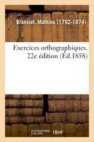 Exercices orthographiques. 22e édition, mis en rapport avec la Grammaire française à l'usage des écoles chrétiennes