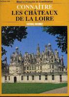 Connaitre Les Chateaux De La Loire, 54 petits et grands châteaux à visiter