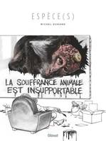 Espèce(s), La souffrance animale est insupportable