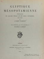 Glyptique mésopotamienne : fouilles de Lagash (Tello) et de Larsa (Senkereh), 1931-1933