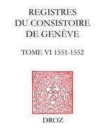 Registres du Consistoire de Genève au temps de Calvin, Tome VI (19 février 1551 - 4 février 1552)