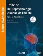 Traité de neuropsychologie clinique de l'adulte, 2, TRAITE DE NEUROPSYCHOLOGIE CLINIQUE DE L'ADULTE T2 2ED, Tome 2 - Rééducation