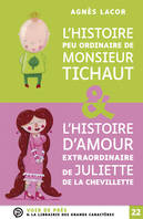 L'histoire peu ordinaire de monsieur Tichaut; & L'histoire d'amour extraordinaire de Juliette de la Chevillette, SUIVI DE L'HISTOIRE D'AMOUR EXTRAORDINAIRE DE JULIETTE DE LA CHEVILLETTE