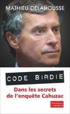 "Code Birdie", Les derniers secrets de l'affaire Cahuzac