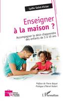 Enseigner à la maison, Accompagner le désir d'apprendre des enfants de 3 à 10 ans