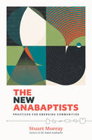 The New Anabaptists, Practices for Emerging Communities