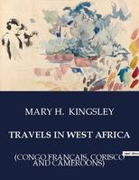 TRAVELS IN WEST AFRICA, (CONGO FRANÇAIS, CORISCO AND CAMEROONS)