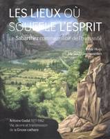 LES LIEUX OÙ SOUFFLE L'ESPRIT, Le Sabarthez comme miroir de l'humanité