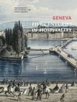 Geneva - Five Centuries of Hospitality