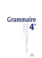 Grammaire 4e - Livre du professeur, éd. 1998, écrire, dire, lire