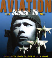 Aviation 1913-2001 Science & Vie témoin du siècle où tout a changé, 1913-2001