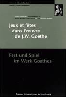 Jeux et fêtes dans l'œuvre de J.W. Goethe/Fest und Spiel im Werk Goethes