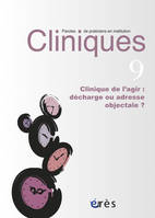 Cliniques paroles de praticiens en institution 09 - Clinique de l'agir décharge ou adresse objectale