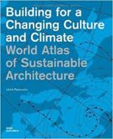 World Atlas of Sustainable Architecture Building for a Changing Culture and Climate