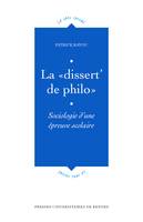 La «dissert' de philo», Sociologie d'une épreuve scolaire