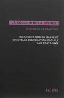 couleur de la justice (la), Incarcération de masse et nouvelle ségrégation raciale aux États-Unis