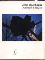 Jean Clareboudt - Question d'espace, question d'espace
