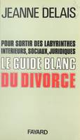 Le guide blanc du divorce, Suivi d'un nouveau jeu : le divorce-échec