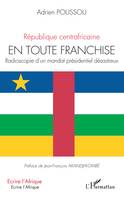 République centrafricaine En toute franchise, Radioscopie d'un mandat présidentiel désastreux