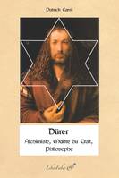 Dürer, Alchimiste, maître du trait, philosophe