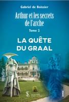 Arthur et les secrets de l'arche, 2, La quête du Graal