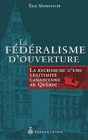 Fédéralisme douverture (Le), La recherche dune légitimité canadienne au Québec