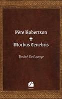 Père Robertson - Morbus Tenebris, Morbus tenebris