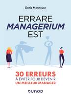 Errare managerium est - 30 erreurs à éviter pour devenir un meilleur manager, 30 erreurs à éviter pour devenir un meilleur manager