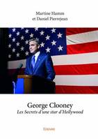 George Clooney, Les Secrets d’une star d’Hollywood