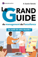 Le grand guide du Management de l'excellence, Les outils de votre réussite !