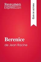 Berenice de Jean Racine (Guía de lectura), Resumen y análisis completo