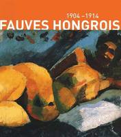 Fauves Hongrois 1904 - 1914, 1904-1914