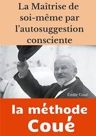 La maîtrise de soi-même par l'autosuggestion consciente, la méthode Coué