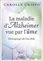 La maladie d'Alzheimer vue par l'âme, Témoignage de l'au-delà