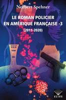 LE ROMAN POLICIER EN AMERIQUE FRANCAISE V 03 2011-2020