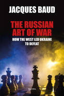 The Russian art of war, How the west led Ukraine to defeat