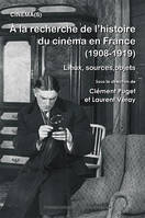 À la recherche de l’histoire du Cinéma en France (1908-1919), Lieux, sources, objets