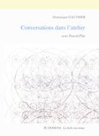 CONVERSATIONS DANS L'ATELIER Dominique GAUTHIER avec Pascal Plat, Conversations avec Pascal Plat