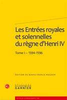 Les Entrées royales et solennelles du règne d'Henri IV dans les villes françaises, Tome I - 1594-1596