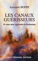 Les canaux guérisseurs - 12 cours pour apprendre la Radionique