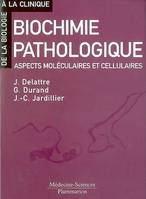 Biochimie pathologique, Aspects moléculaires et cellulaires