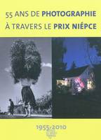 55 ans de photographie à travers le prix Niépce, 1955-2010, [exposition, Paris, Galerie du Montparnasse et Musée du Montparnasse, 19 novembre-12 décembre 2010]